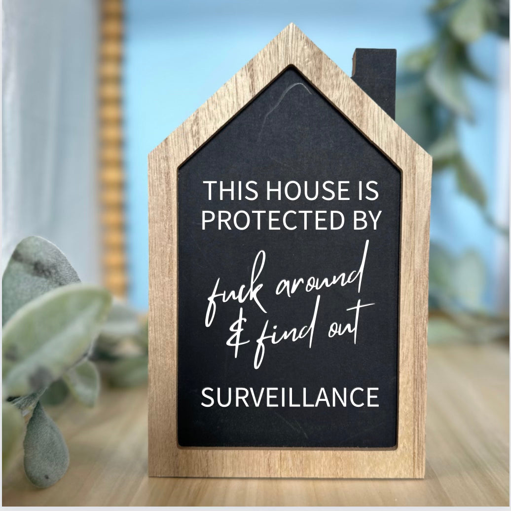 THIS HOUSE IS PROTECTED BY FUCK AROUND AND FIND OUT SURVEILLANCE